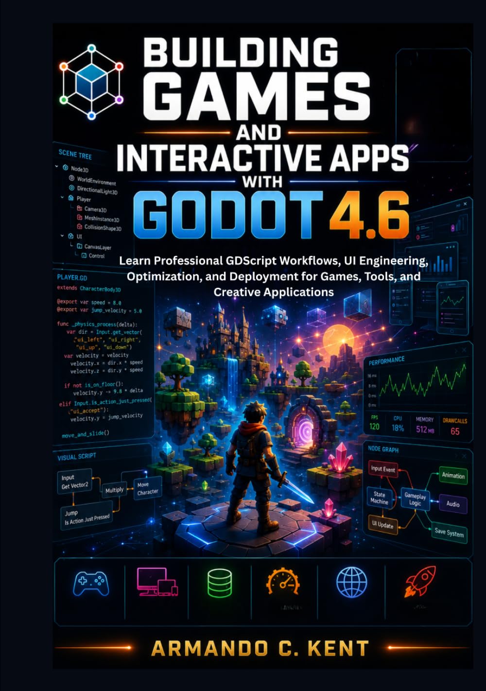 Building Games and Interactive Apps with Godot 4.6: Learn Professional GDScript Workflows, UI Engineering, Optimization, and Deployment for Games, Tools, and Creative Applications