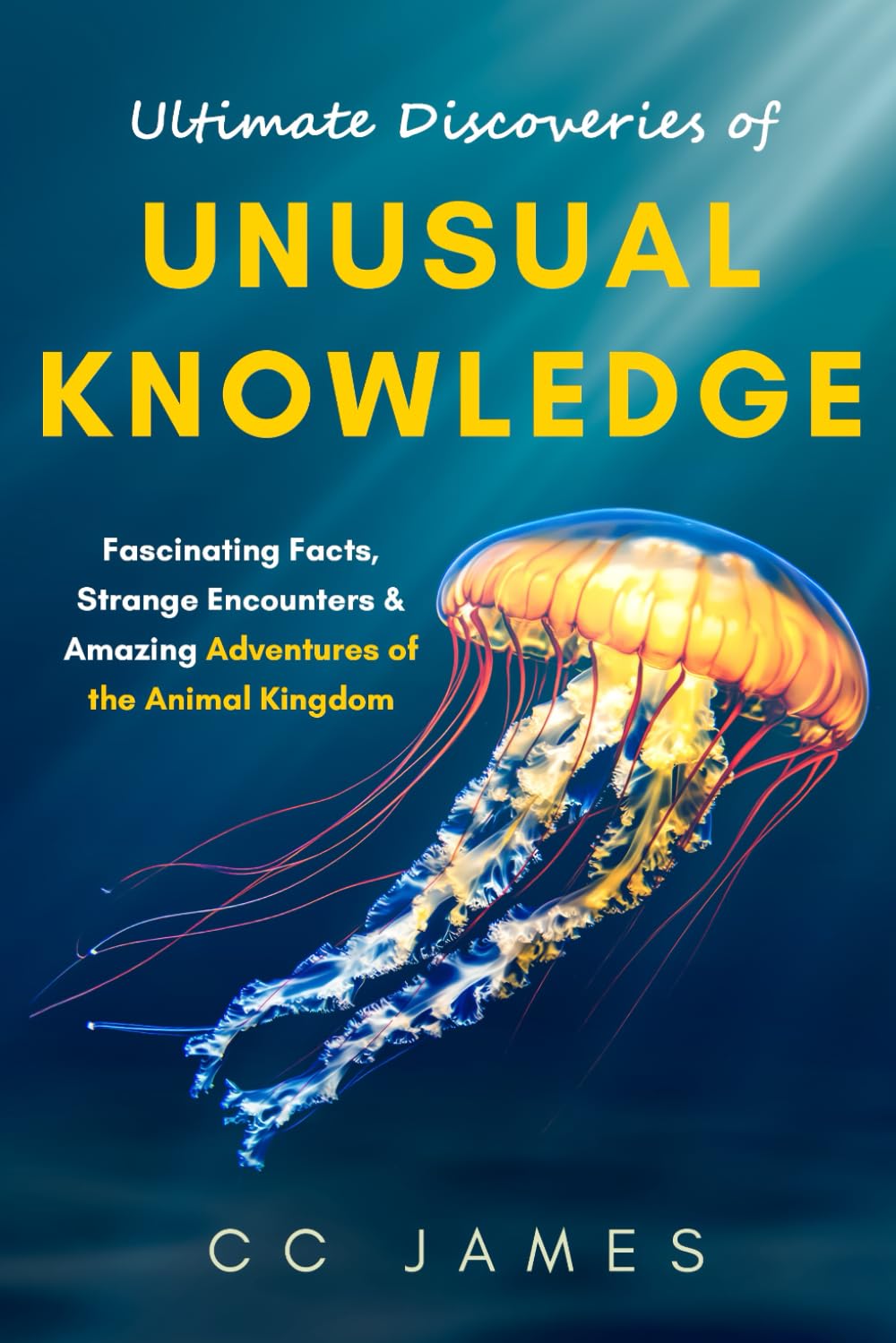 Ultimate Discoveries of Unusual Knowledge: Fascinating Facts, Strange Encounters, and Amazing Adventures of the Animal Kingdom