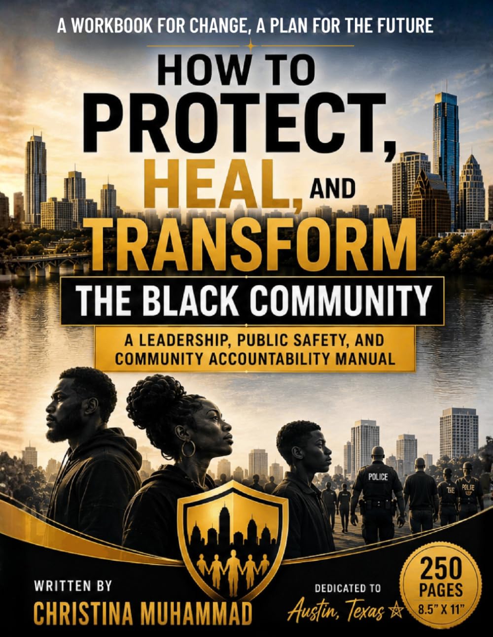 HOW TO PROTECT, HEAL, AND TRANSFORM THE BLACK COMMUNITY: A Community Leadership, Conflict Resolution, Public Safety, Healing, and Community Transformation Manual