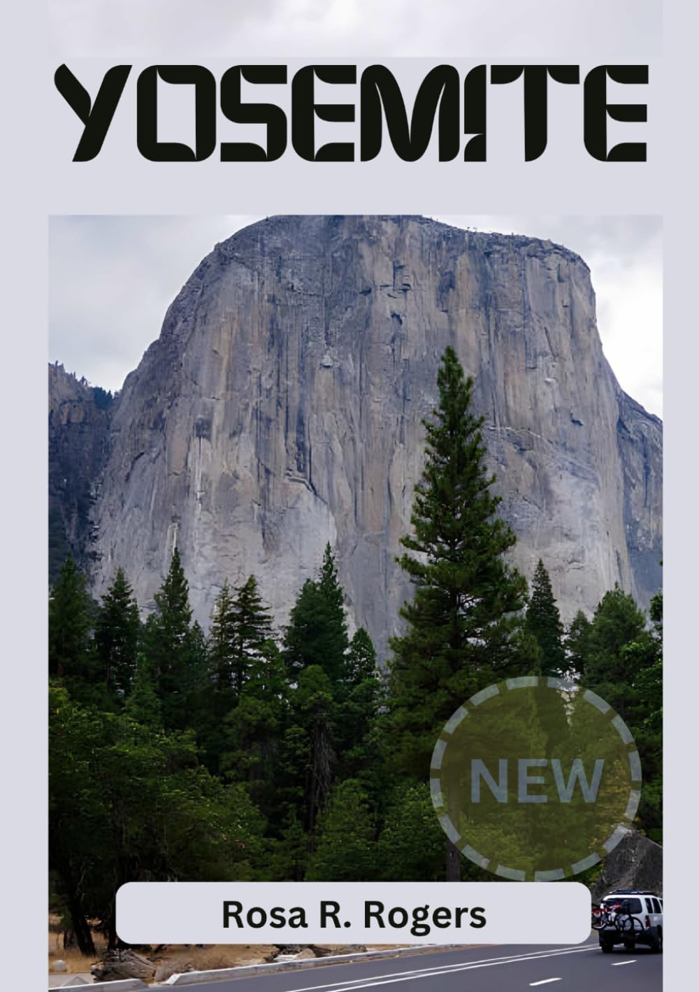 YOSEMITE TRAVEL GUIDE 2026: Yosemite Travel Guide 2026 Life on the Road Exploring Iconic Landmarks Scenic Trails and Practical Travel Tips