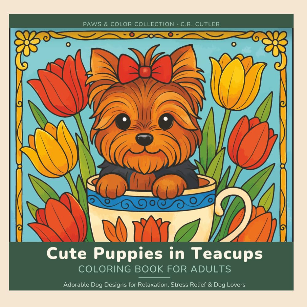 Cute Puppies in Teacups Coloring Book for Adults: Adorable Dog Designs for Relaxation, Stress Relief & Dog Lovers (Paws & Color Collection)