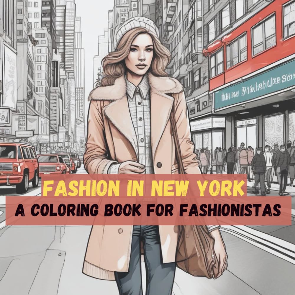 Fashion in New York Coloring Book for Adults: Chic Urban Fashion, Stylish Street Looks & Trendy Accessories In New York City (Fashion Coloring Books)