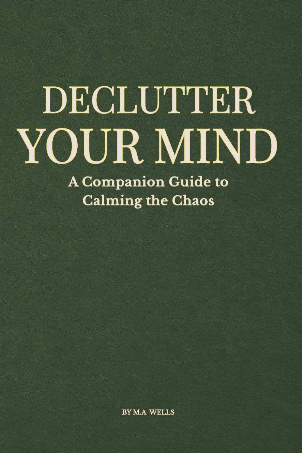 Declutter Your Mind: A Companion Guide to Calming the Chaos: A Mindful Journal for Working Mothers (Calming the Chaos for Working Mothers)