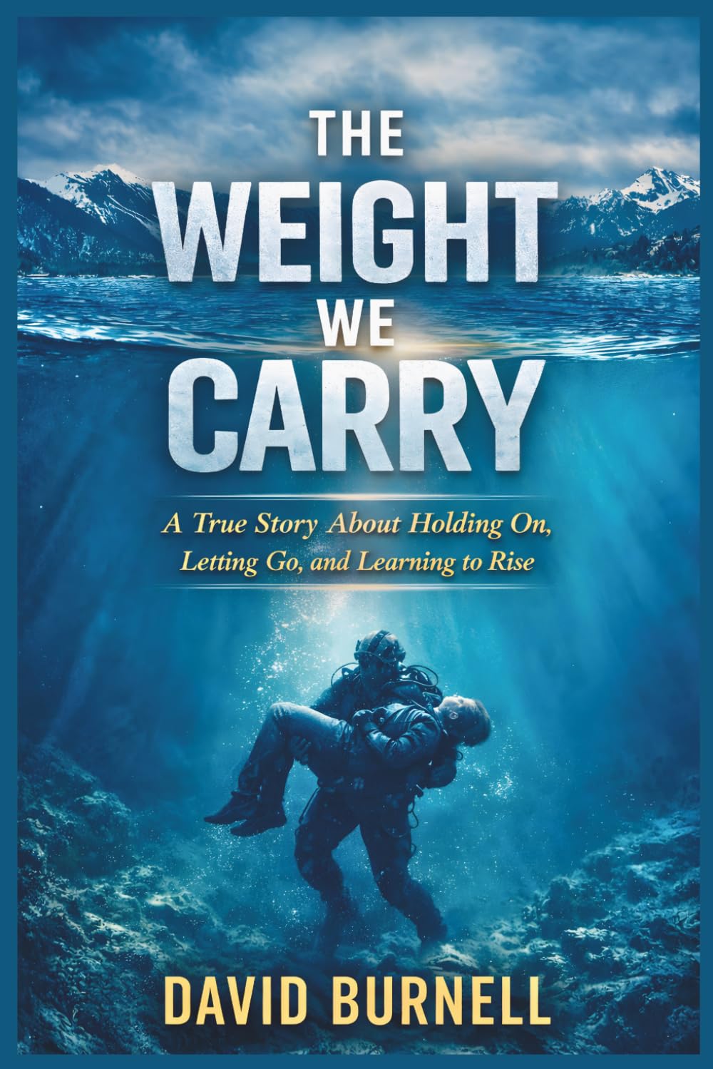The Weight We Carry: A True Story About Holding On, Letting Go, and Learning to Rise