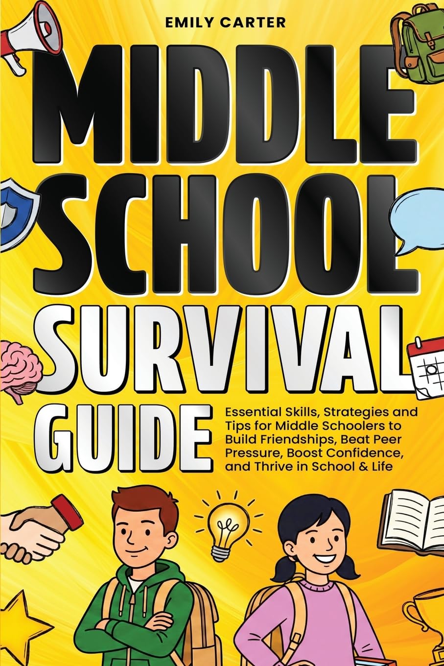Middle School Survival Guide: Essential Skills, Strategies and Tips for Middle Schoolers to Build Friendships, Beat Peer Pressure, Boost Confidence, ... in School & Life: 24 (Life Skill Handbooks)