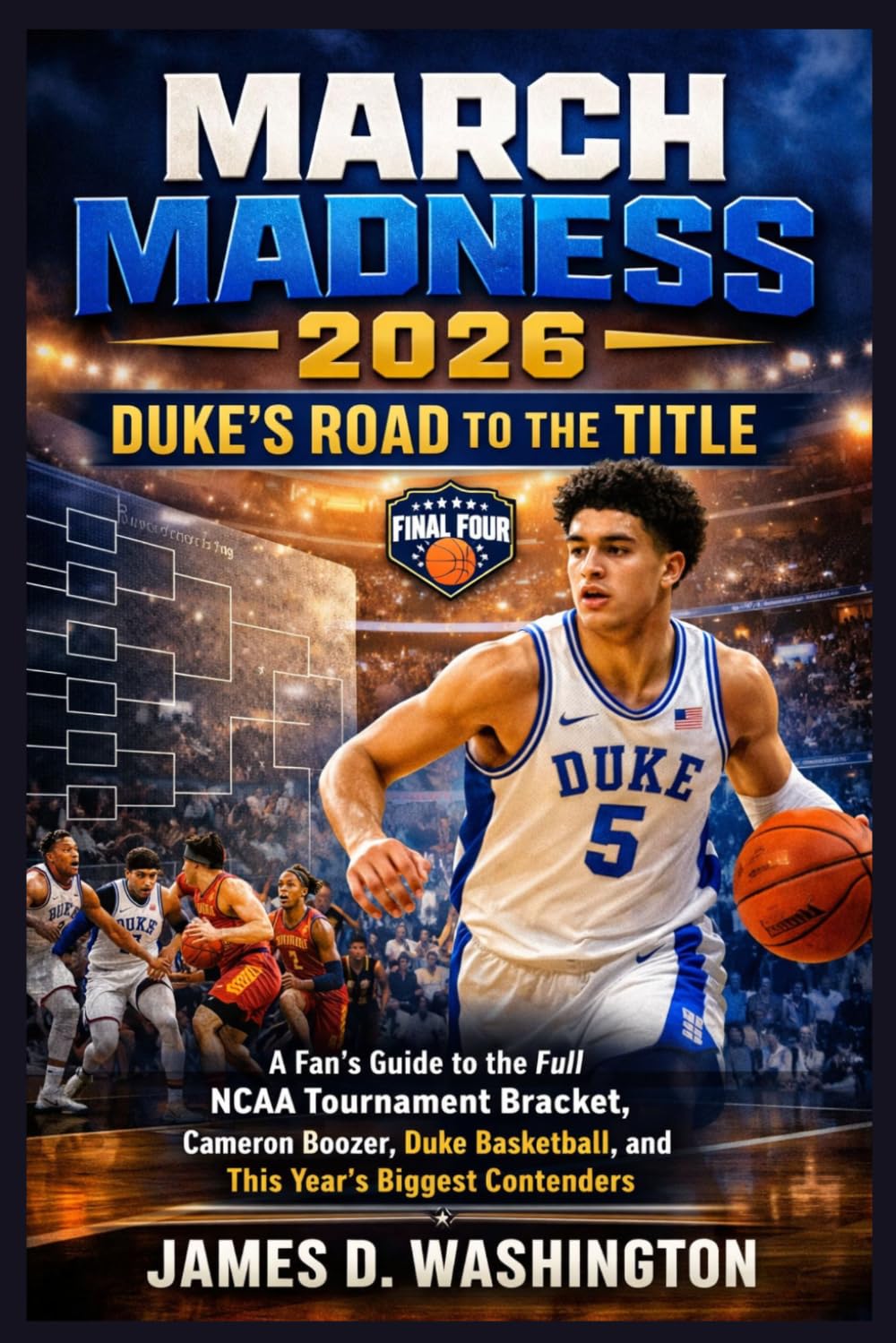 March Madness 2026: Duke’s Road to the Title: A Fan’s Guide to the Full NCAA Tournament Bracket, Cameron Boozer, Duke Basketball, and This Year’s Biggest Contenders
