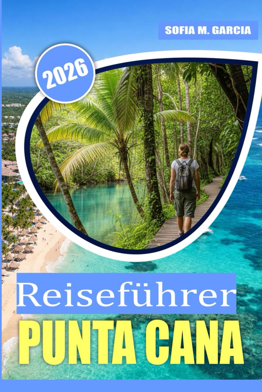 Reiseführer Punta Cana: Budgettipps, lokale Geheimnisse und unbedingt probierende Küche für Ihren perfekten Strandurlaub (VOLLE FARBE) (Karibik- und Inselabenteuer-Reiseführer)