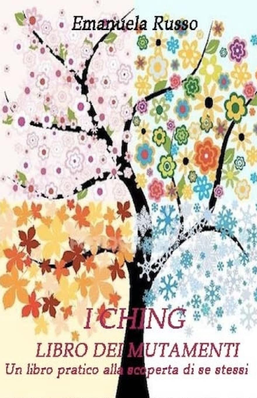 I Ching - Libro dei Mutamenti: Un libro pratico alla scoperta di se stessi