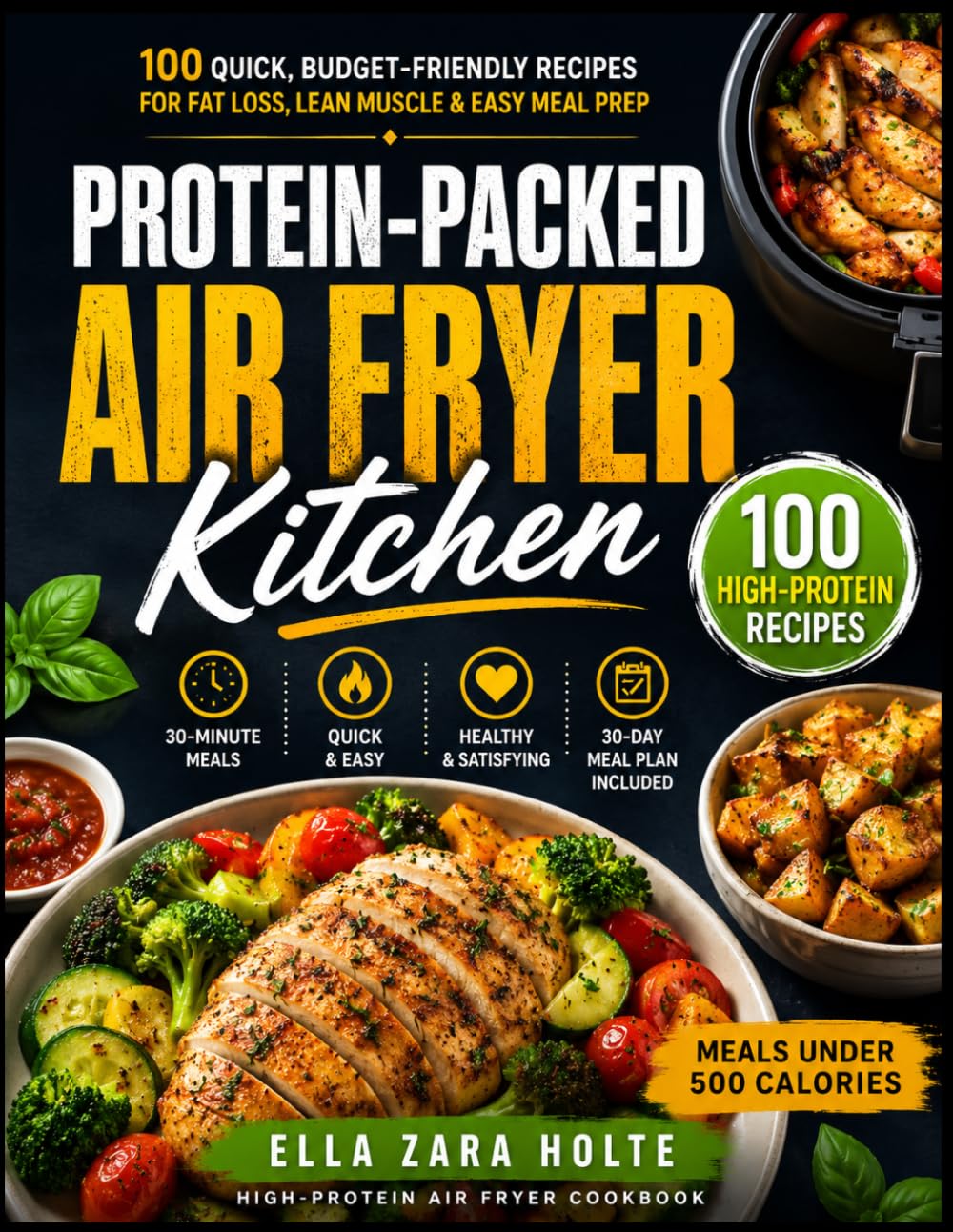 PROTEIN-PACKED AIR FRYER KITCHEN: 100 Quick, Budget-Friendly Recipes for Fat Loss, Lean Muscle & Easy Meal Prep