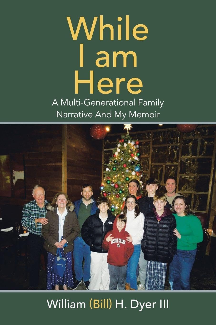 While I am Here: A Multi-Generational Family Narrative And My Memoir