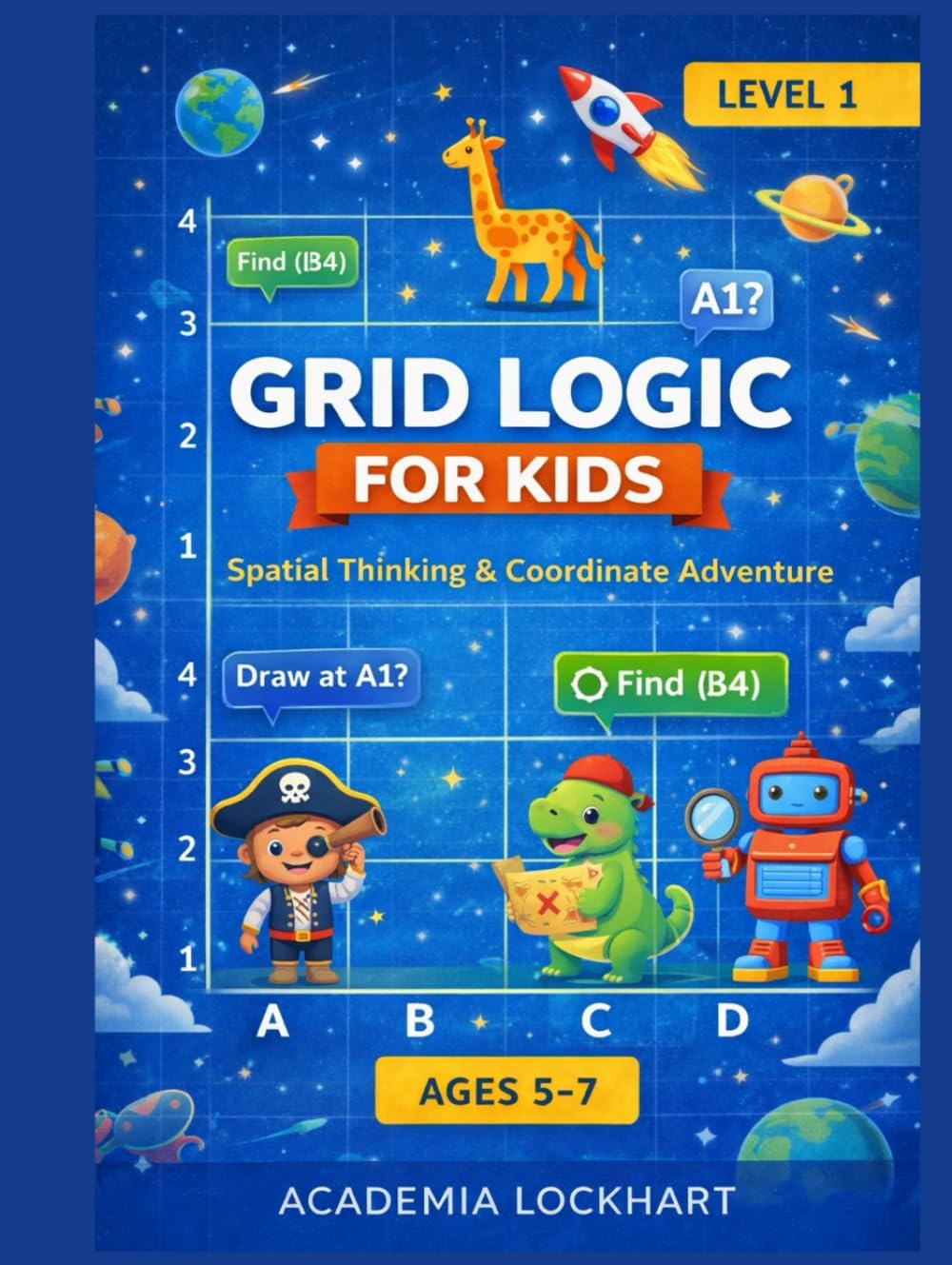 Grid Master: Coordinate Adventure: Spatial Reasoning & Graphing Skills for Kids Ages 5-7 | STEM Math Activity Book with Map Reading, Logic Puzzles, and X,Y Coordinate Grids (Spatial Mastery Academy)