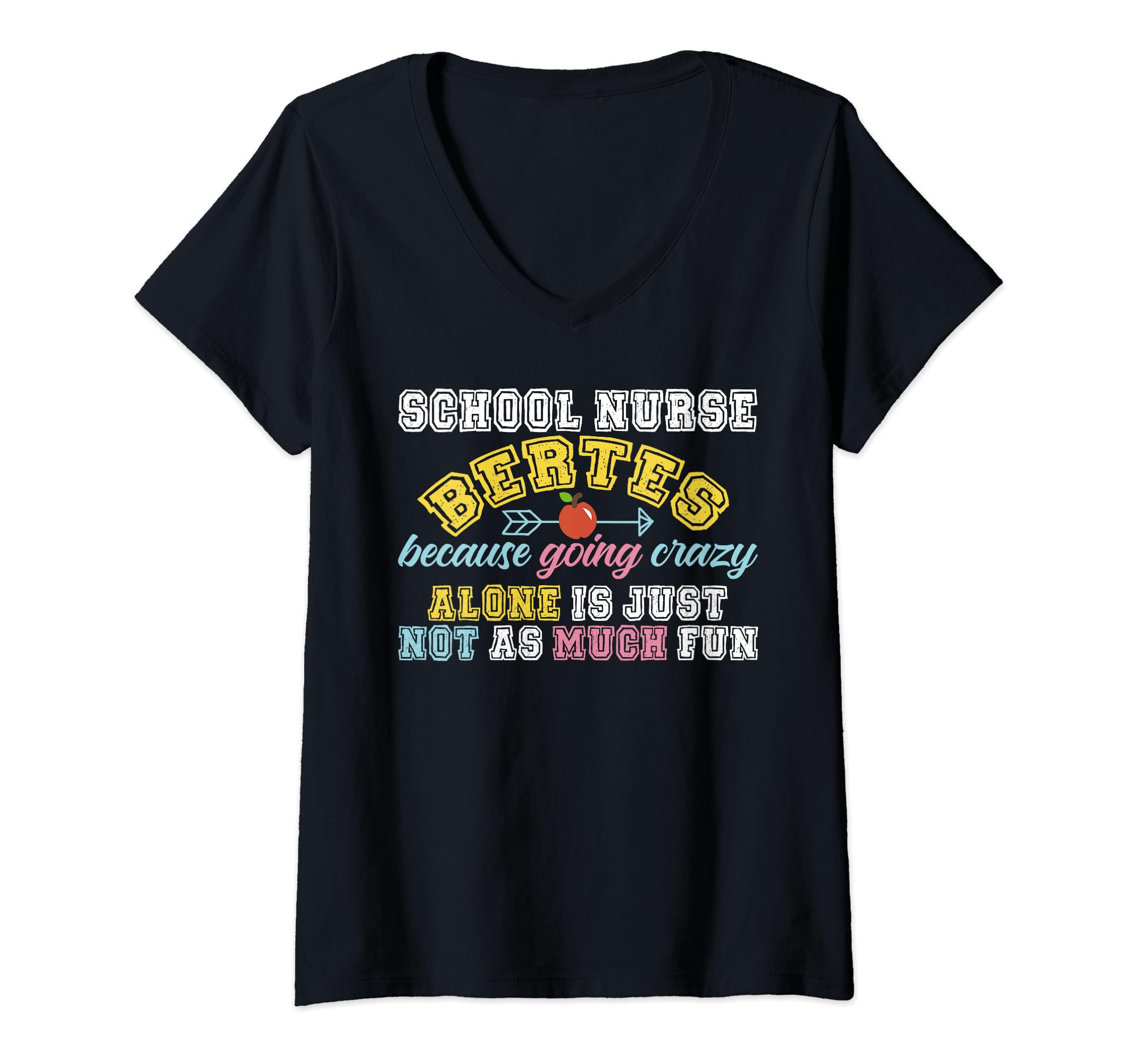 Womens School Nurse Besties Because Going Crazy Alone Is Just V-Neck T-Shirt