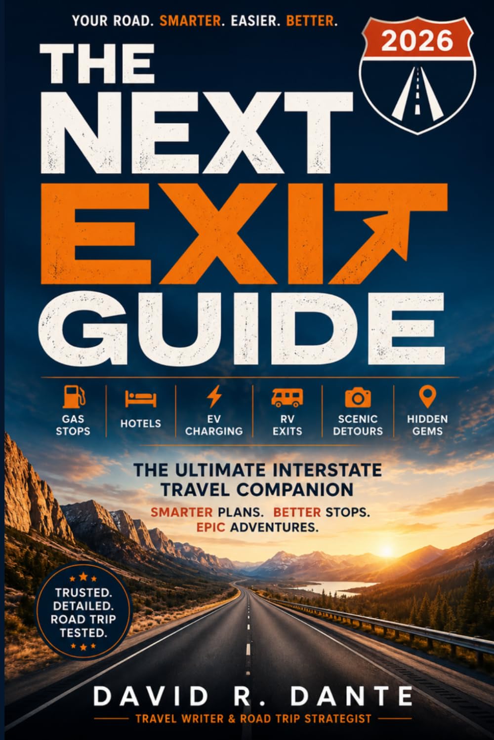 THE NEXT EXIT GUIDE 2026: The Ultimate Interstate Travel Companion with Gas Stops, Hotels, EV Charging, RV-Friendly Exits, Scenic Detours, Hidden Gems, and Smart Road Trip Planning Tips