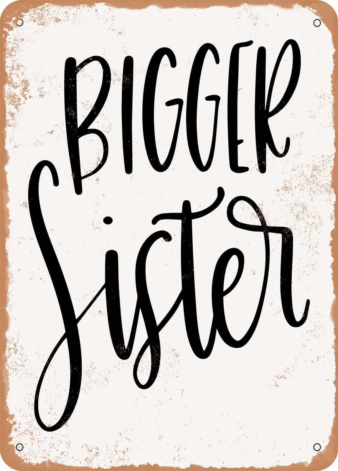 Metal Sign - Bigger Sister - Vintage Rusty Look home decor