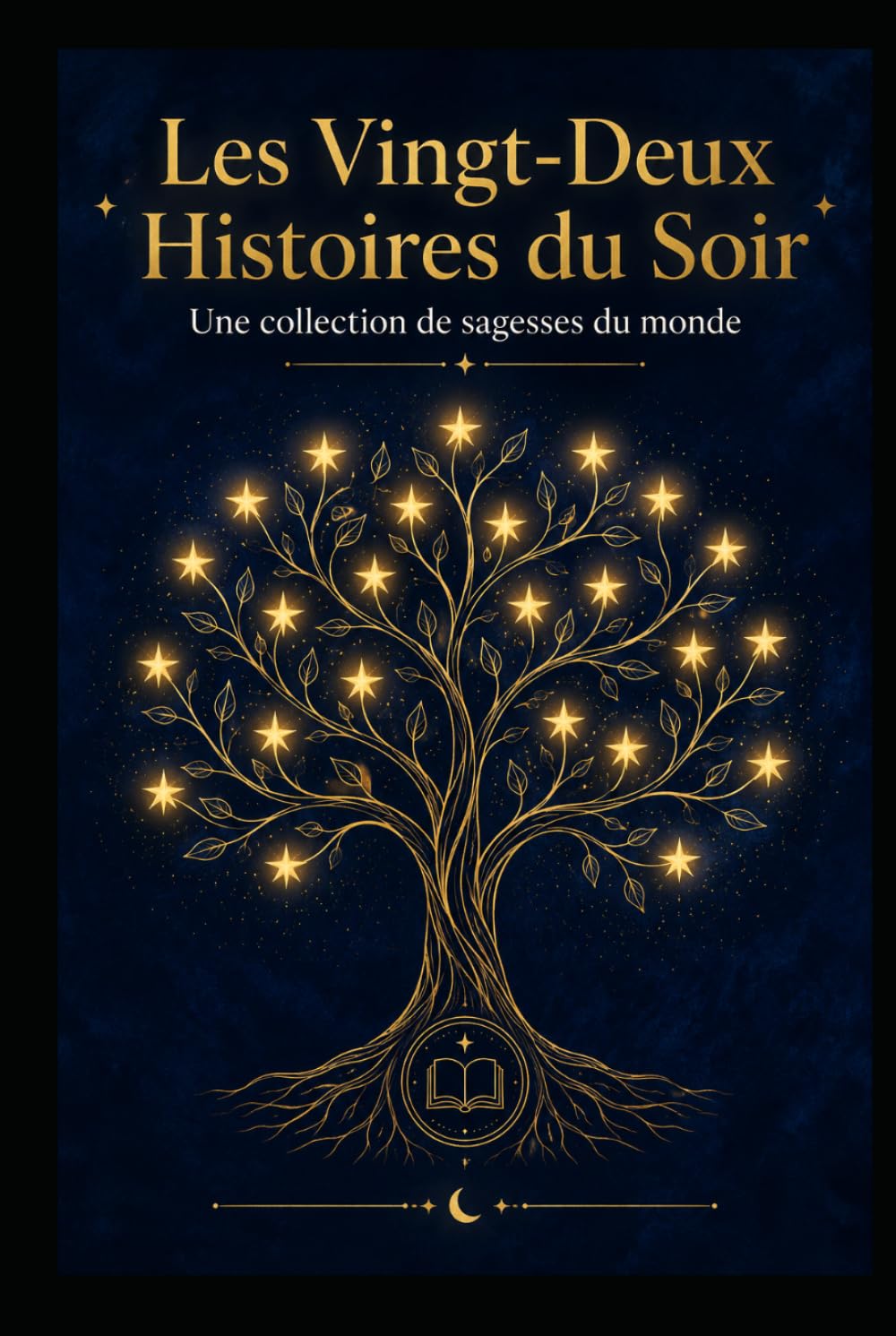 LES 22 HISTOIRES DU SOIR: UTILE AUSSI BIEN POUR LES PARENTS QUE POUR LES ENFANTS (rêver - surprendre - voyager - dormir - apprendre - sagesse) ... Histoires à lire en 5 minutes le soir)