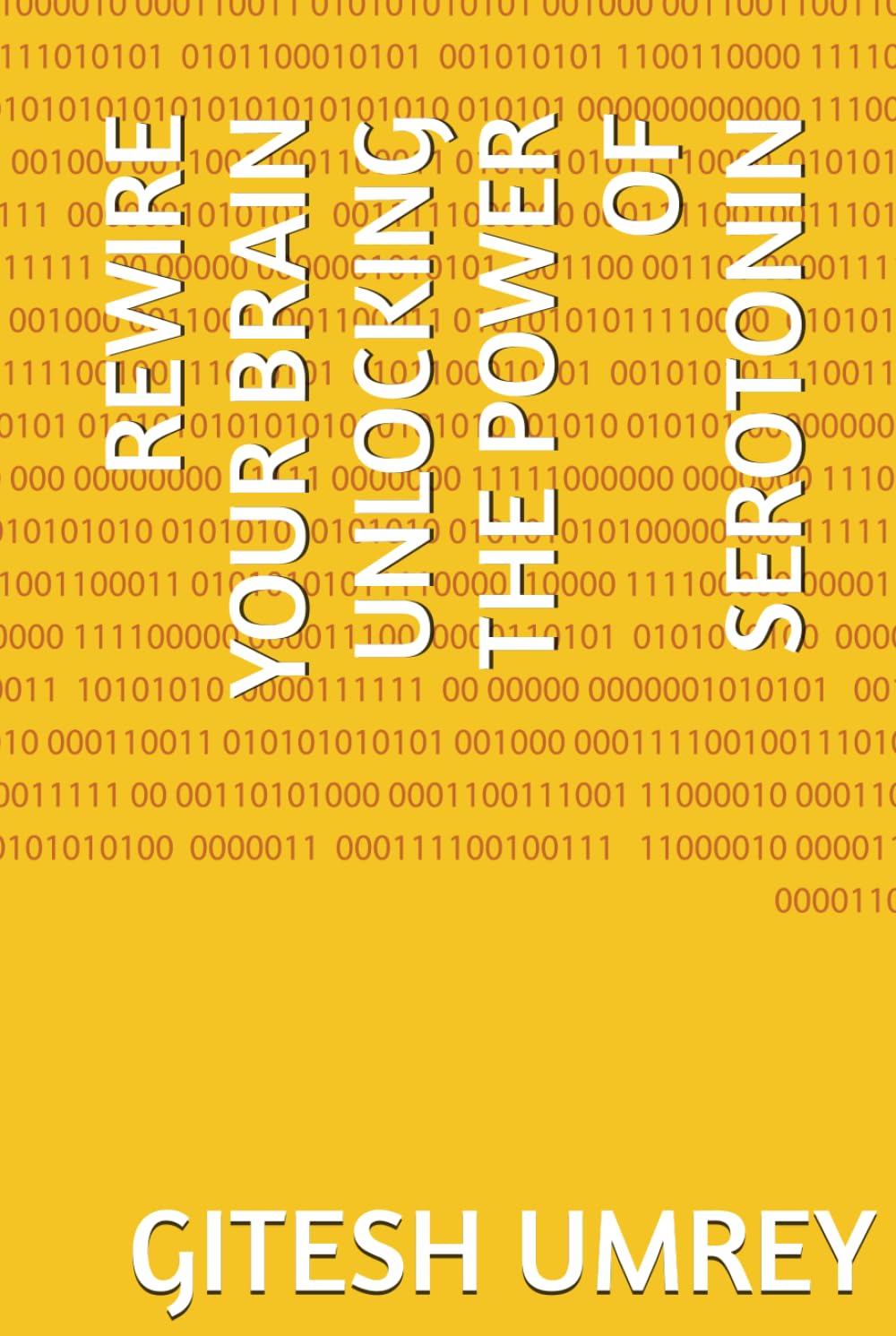 REWIRE YOUR BRAIN UNLOCKING THE POWER OF SEROTONIN