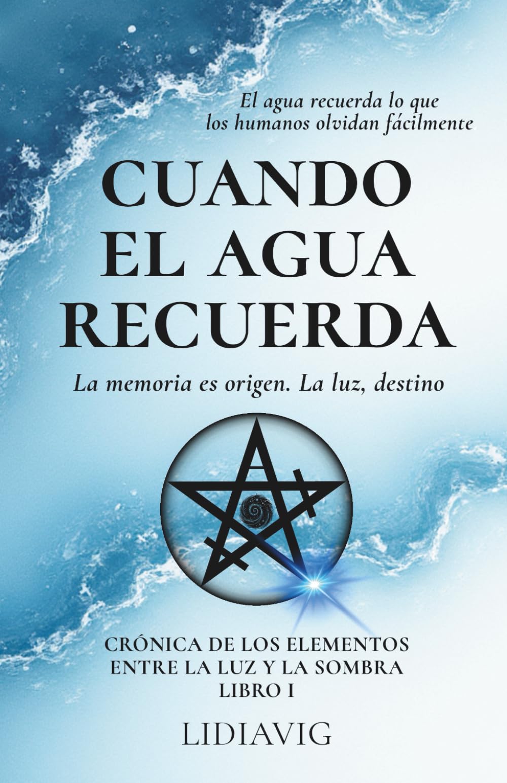 Cuando el agua recuerda: La memoria es origen. La luz destino. (Crónica de los elementos entre la luz y la sombra)