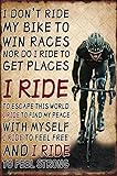 Bicycle Decor I Don't Ride My Bike To Win Races Sign Vintage Bike Metal Tin Sign Inspirational Gifts For Cycling Enthusiasts Bar Cafe 8x12 Inch