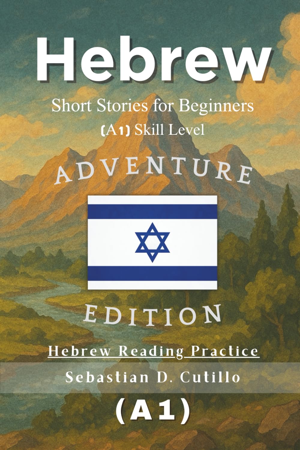 Hebrew Short Stories for Beginners (A1) Skill Level - Adventure Edition - Hebrew Reading Practice (Hebrew Short Stories (CEFR Leveled Language Learning))