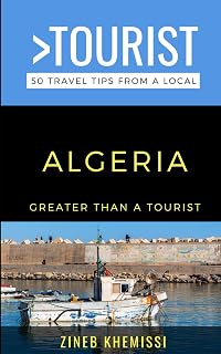 Greater Than a Tourist- Algeria: 50 Travel Tips from a Local (Greater Than a Tourist Africa)