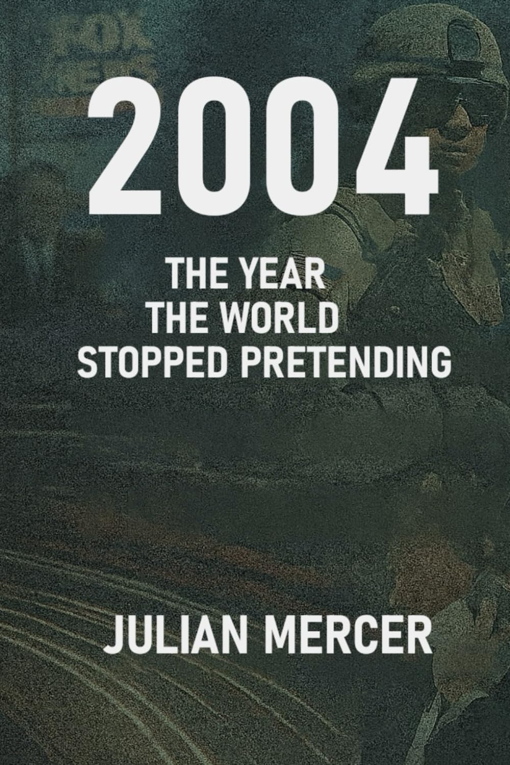 2004: The Year the World Stopped Pretending: When Reality Replaced Illusion: 5 (The Years We Didn’t Realize Mattered)