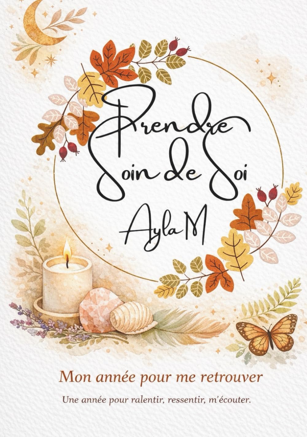 Mon année pour me retrouver: Un année pour ralentir, ressentir, m'écouter