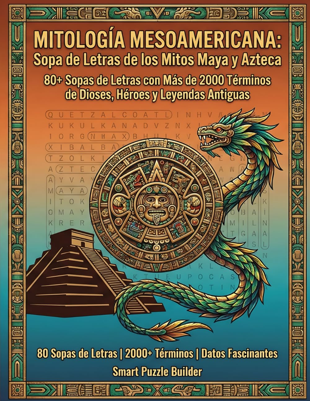 MITOLOGÍA MESOAMERICANA: Sopa de Letras de los Mitos Maya y Azteca: 80+ Sopas de Letras con Más de 2000 Términos de Dioses, Héroes y Leyendas Antiguas