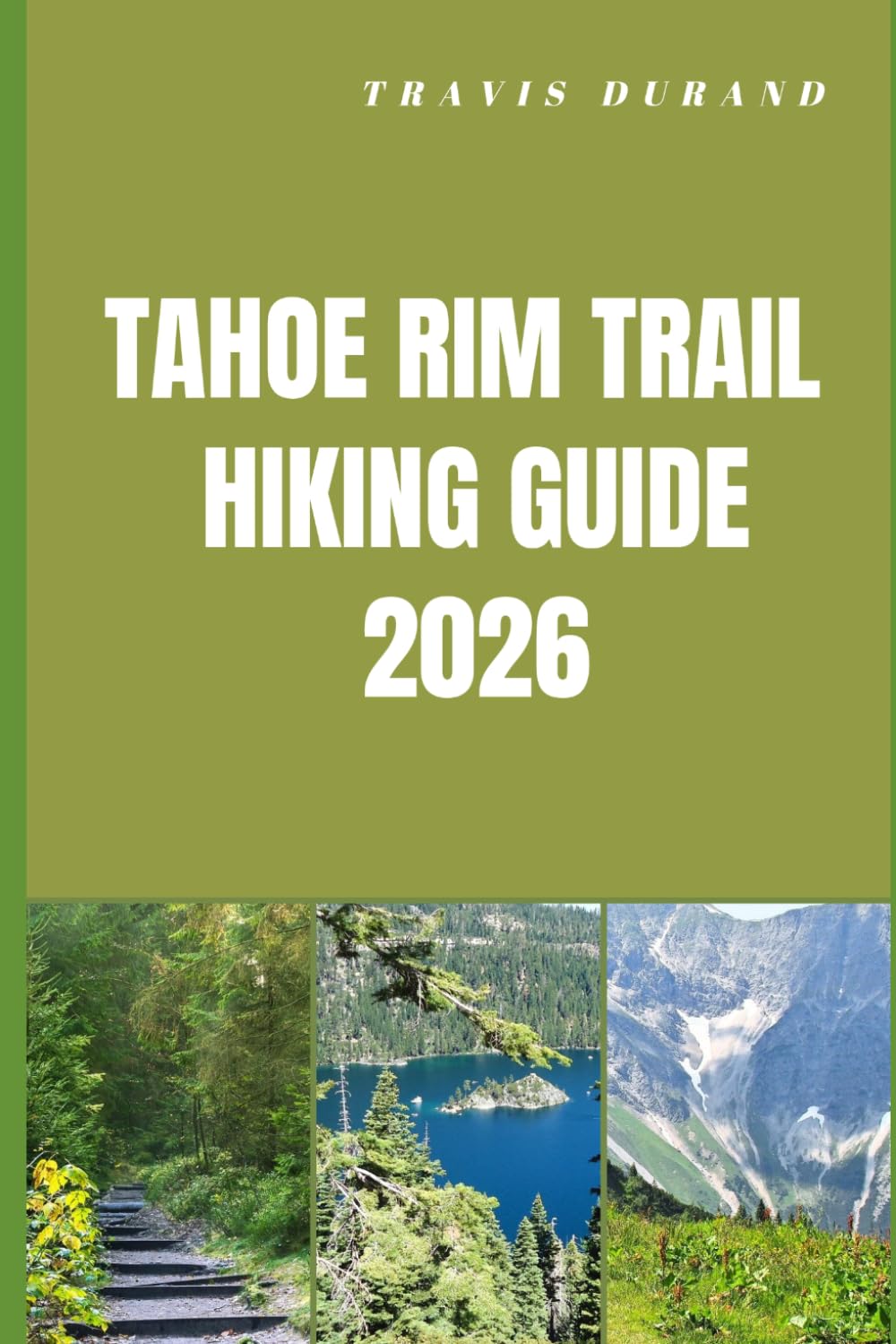 TAHOE RIM TRAIL HIKING GUIDE 2026: Discover High Sierra Views, Forested Paths, and Remote Backcountry Routes with Clear Navigation Insights