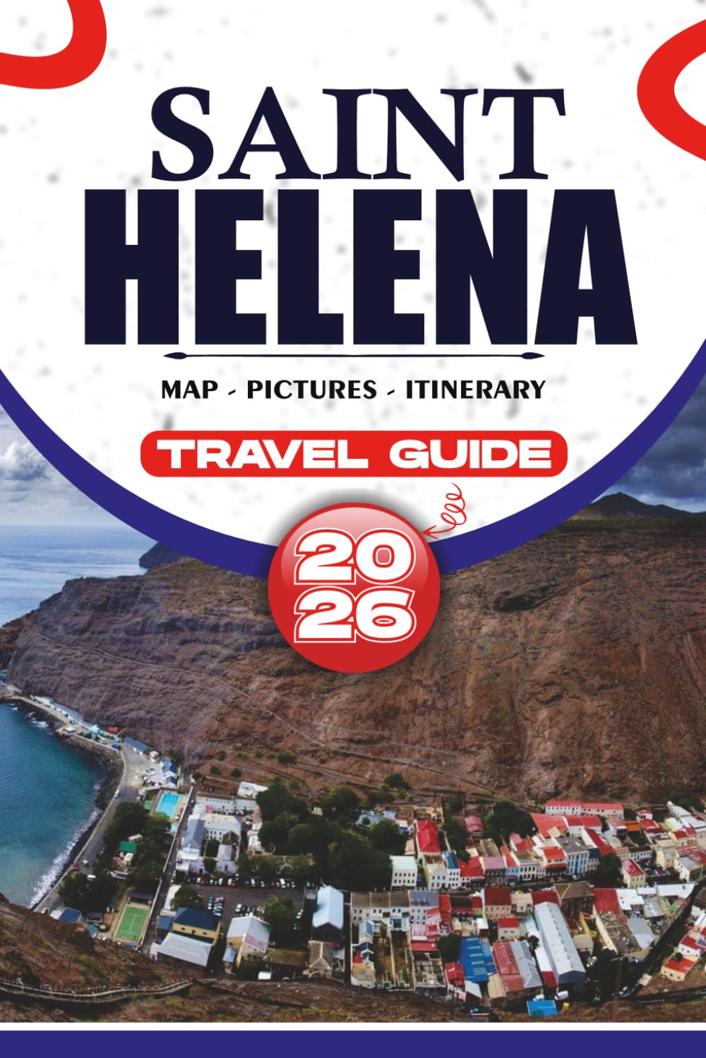 SAINT HELENA TRAVEL GUIDE 2026: Explore Stunning Landscapes, Historical Landmarks, Culinary Delights, and Insider Tips for an Unforgettable Journey