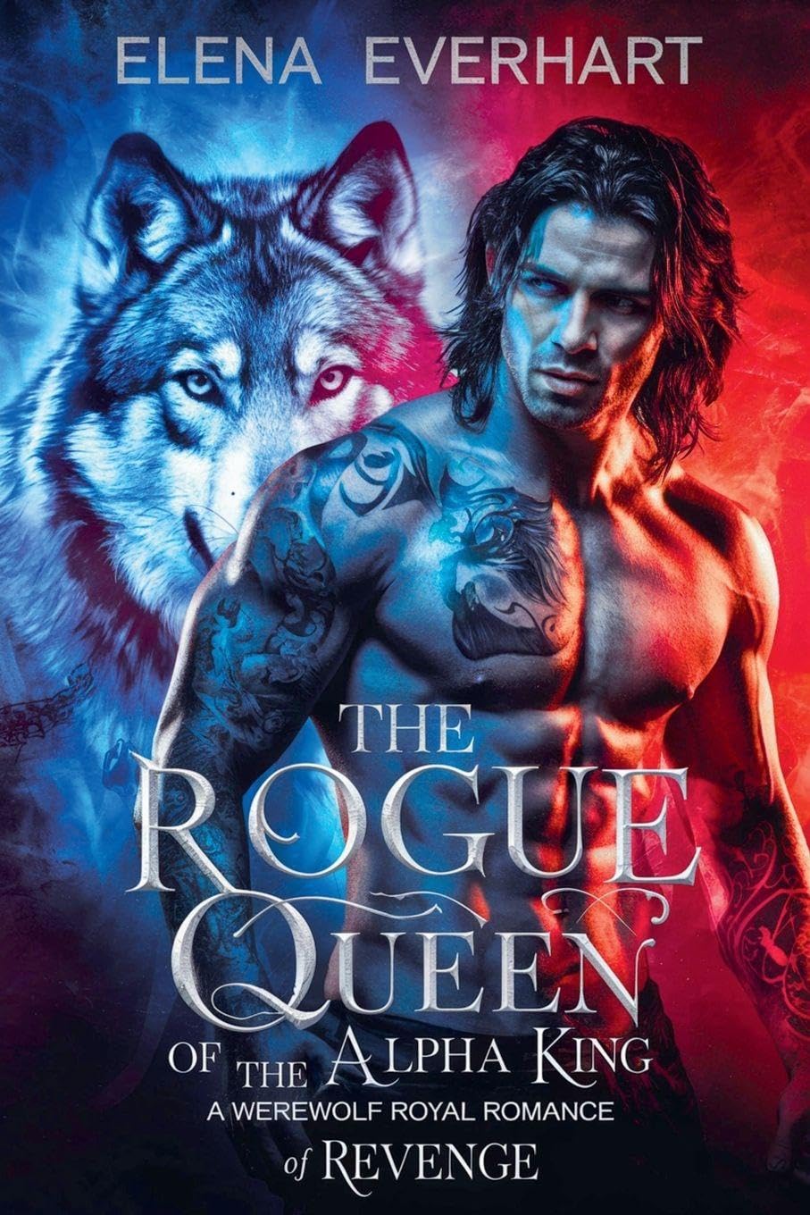 The Rogue Queen of the Alpha King: A Werewolf Royal Romance of Revenge: 2 (The Silvercrest Chronicles)