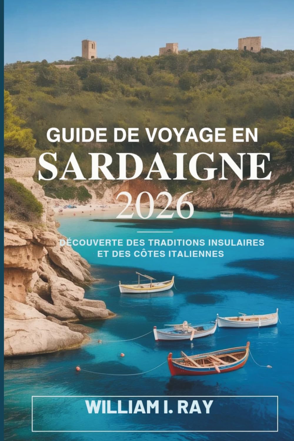 GUIDE DE VOYAGE EN SARDAIGNE 2026: Découverte des traditions insulaires et des côtes italiennes