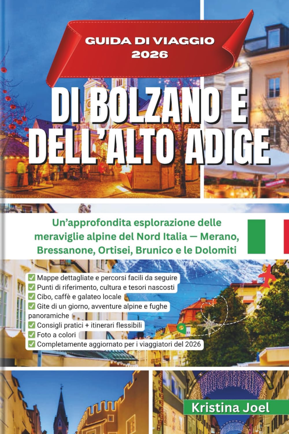 GUIDA DI VIAGGIO 2026 DI BOLZANO E DELL’ALTO ADIGE: Un’approfondita esplorazione delle meraviglie alpine del Nord Italia — Merano, Bressanone, Ortisei, Brunico e le Dolomiti