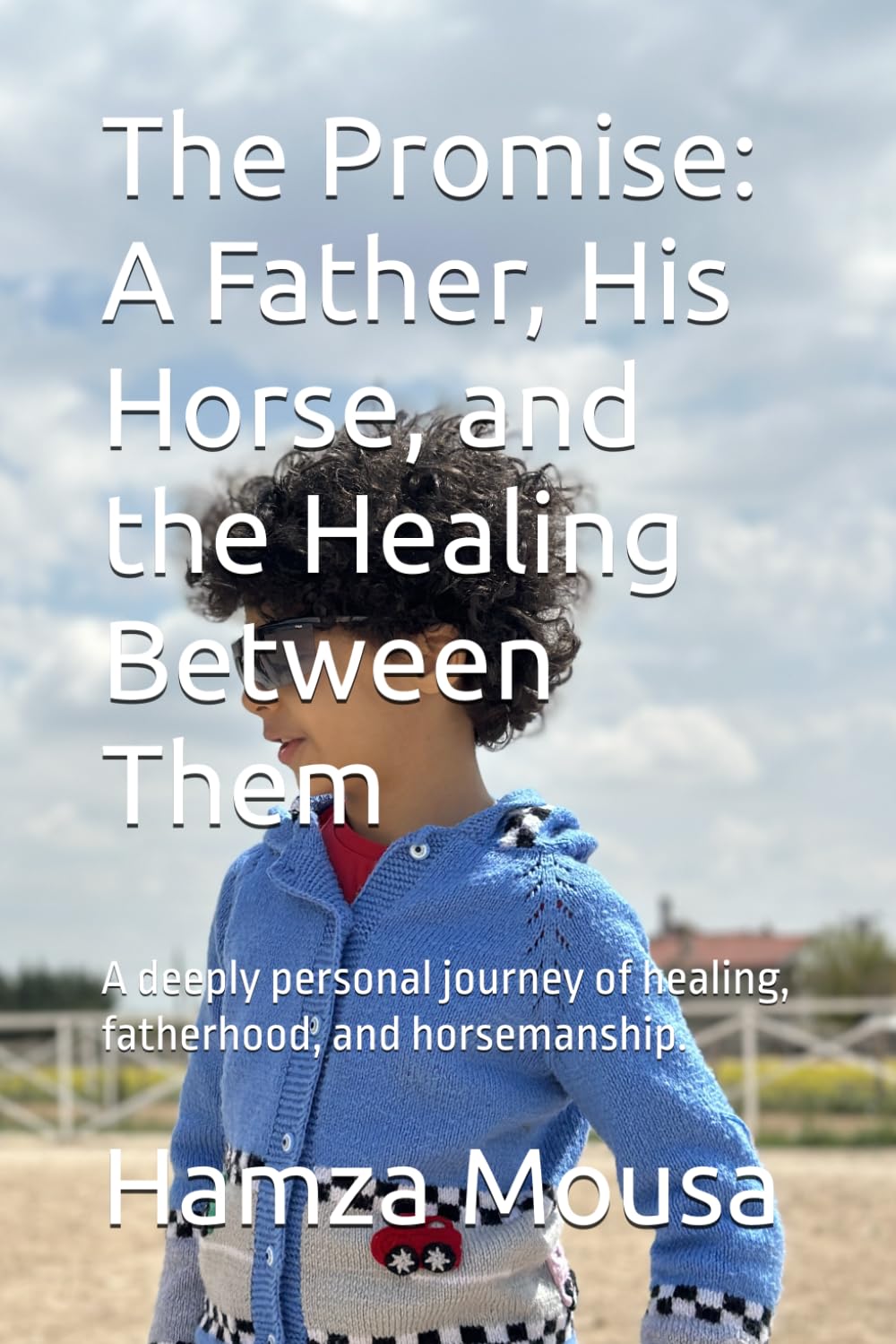 The Promise: A Father, His Horse, and the Healing Between Them: A deeply personal journey of healing, fatherhood, and horsemanship.