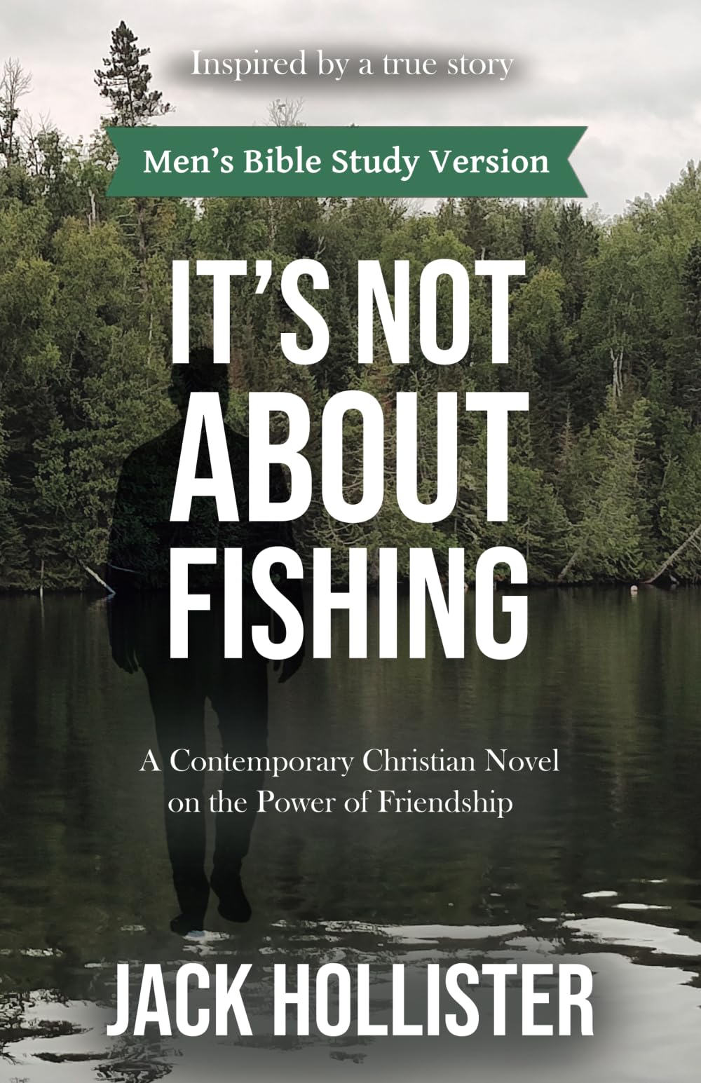 It's Not about Fishing - Men's Bible Study Version: A Contemporary Christian Novel on the Power of Friendship