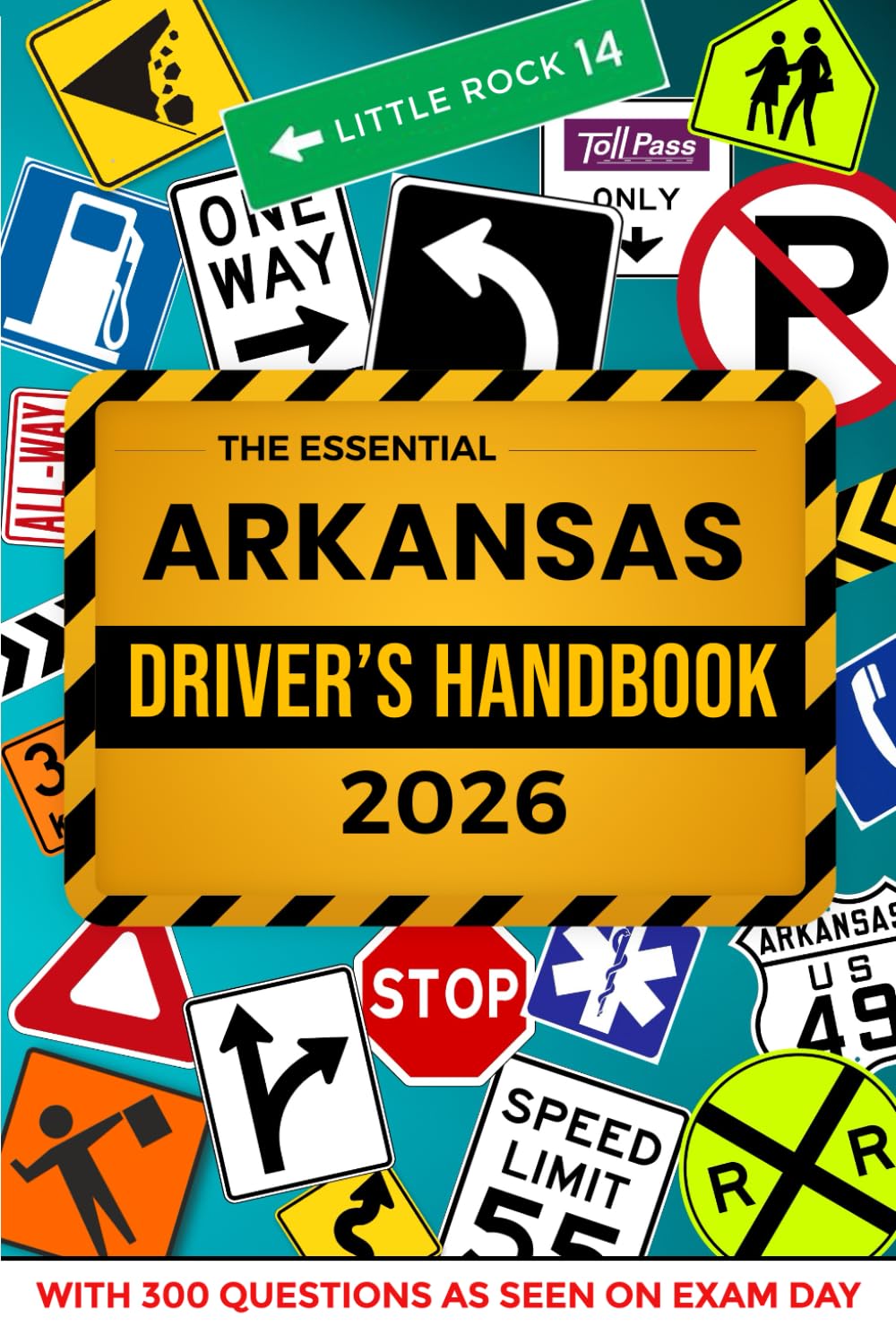 The Essential Arkansas Driver's License Handbook. A Study and Practice Manual For New Drivers to Successfully Obtain Their Driving License or Permit: ... 300 DMV Questions and Explained Answers