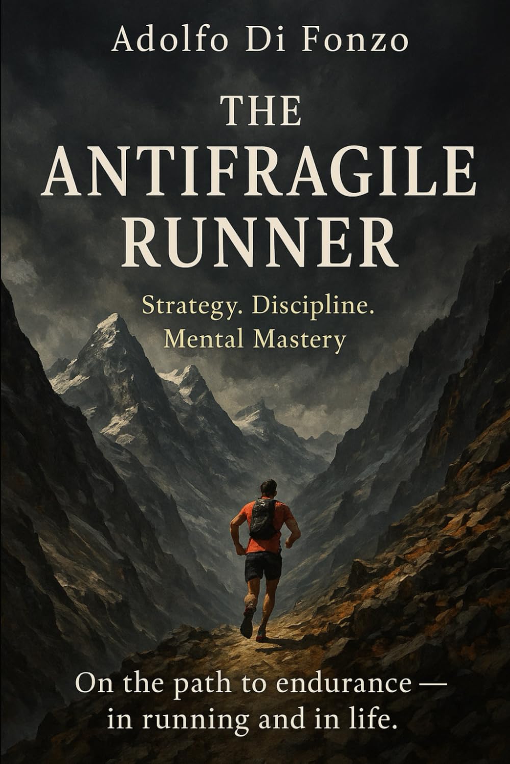 THE ANTIFRAGILE RUNNER: Strategy. Discipline. Mental Mastery. On the path to endurance — in running and in life.