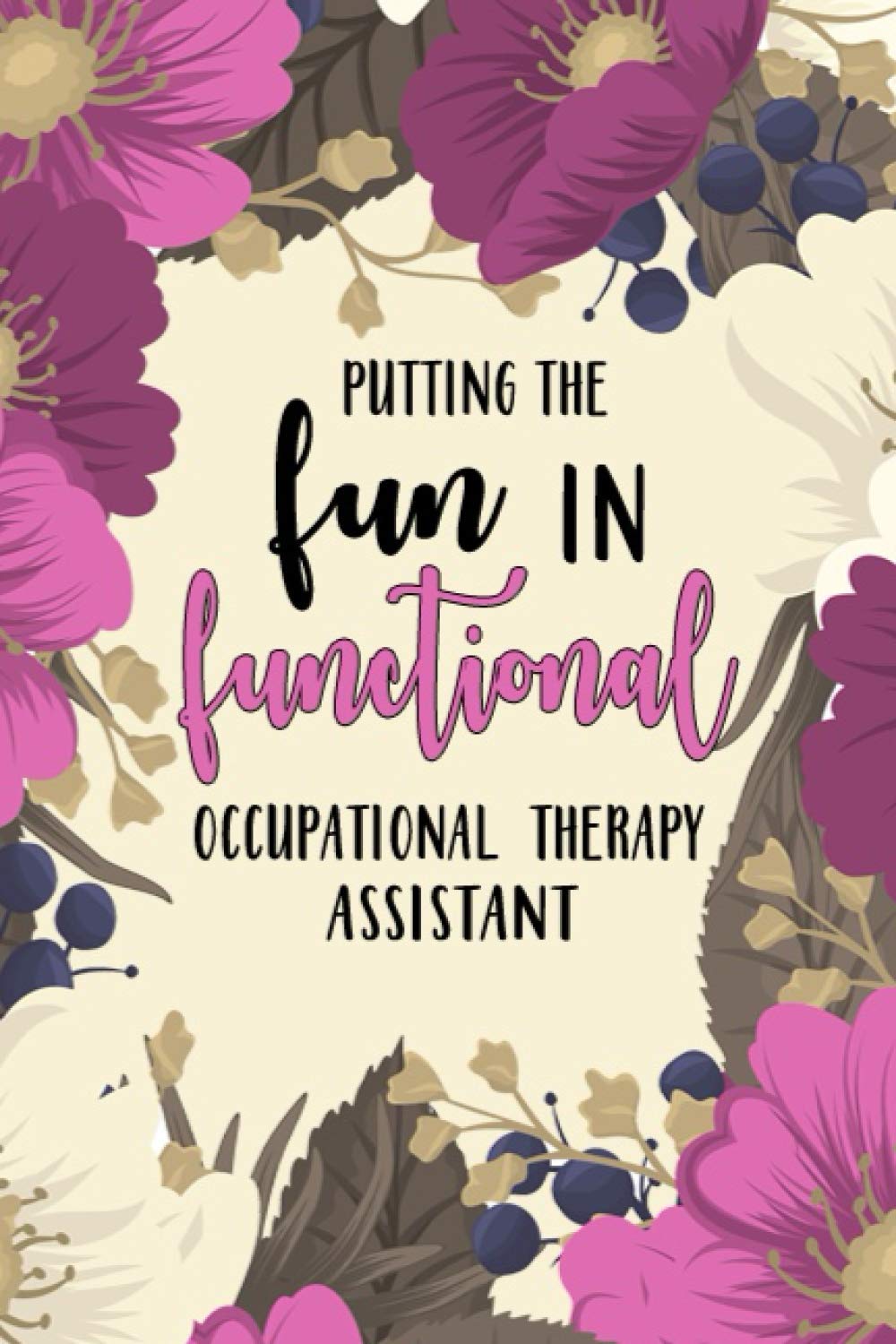 Putting The Fun in Functional Occupational Therapy Assistant: Occupational Therapy Notebook / Occupational Therapy Gifts / 6x9 Journal - Putting the ... Therapist Gifts | Gift For OT + Assistants