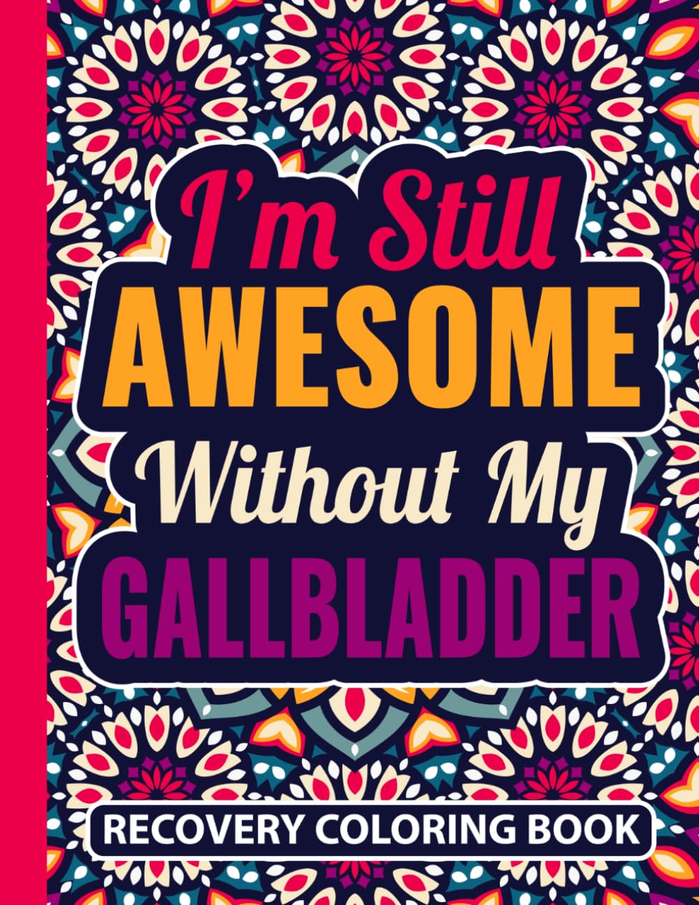 I’m Still Awesome Without My Gallbladder Recovery Coloring Book: Funny Gallbladder Surgery Recovery Gifts for Women and Teens (30 Uplifting Quotes) ... Soon Gag Gift for Patients after Lap Chole