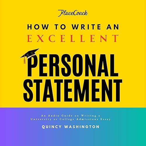 How to Write an Excellent Personal Statement: A Guide on Writing a University or College Admissions Essay