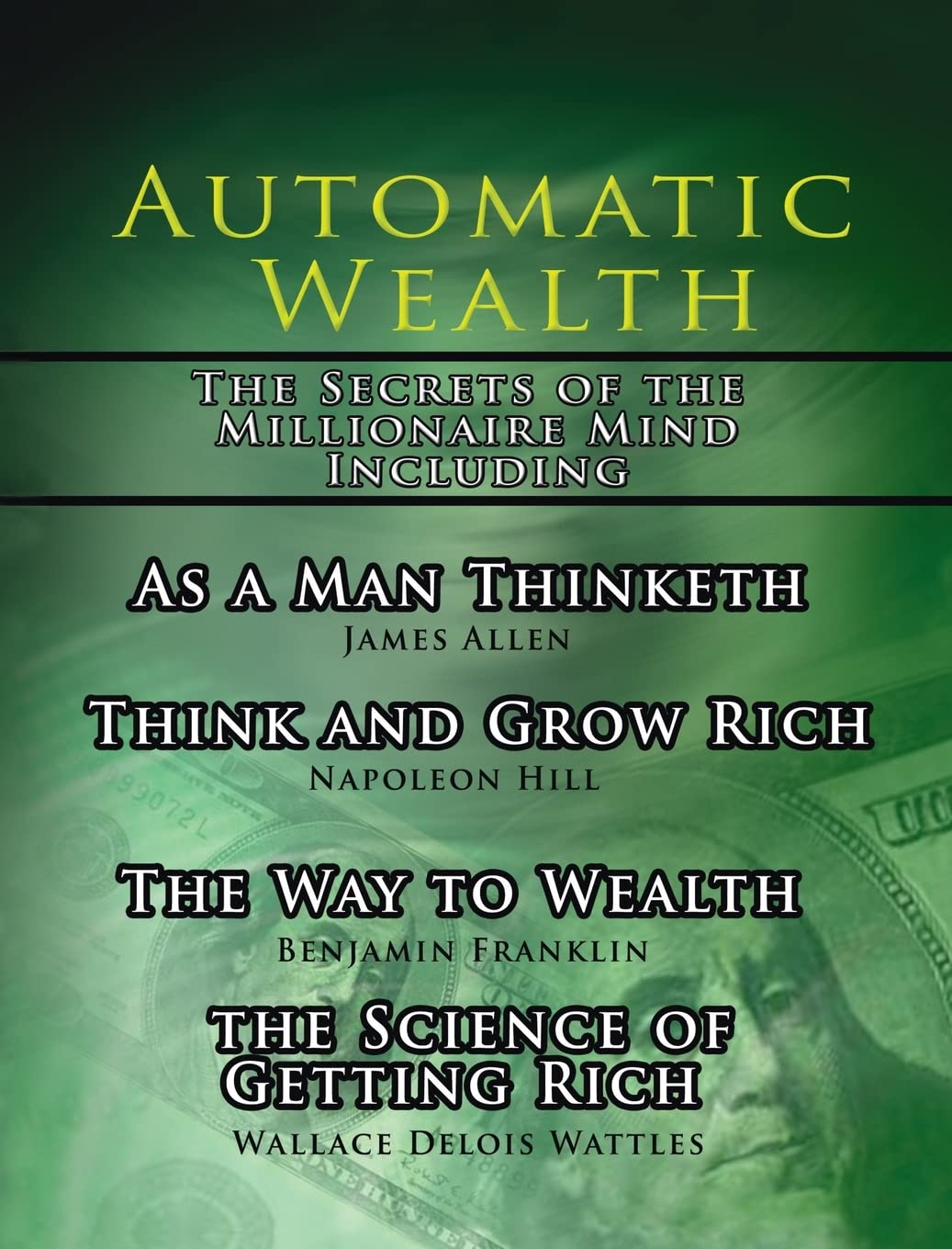 Automatic Wealth, The Secrets of the Millionaire M: As a Man Thinketh, The Science of Getting Rich, Th