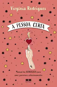 A pessoa certa: Manual da astrologia para amor, parcerias e relacionamentos