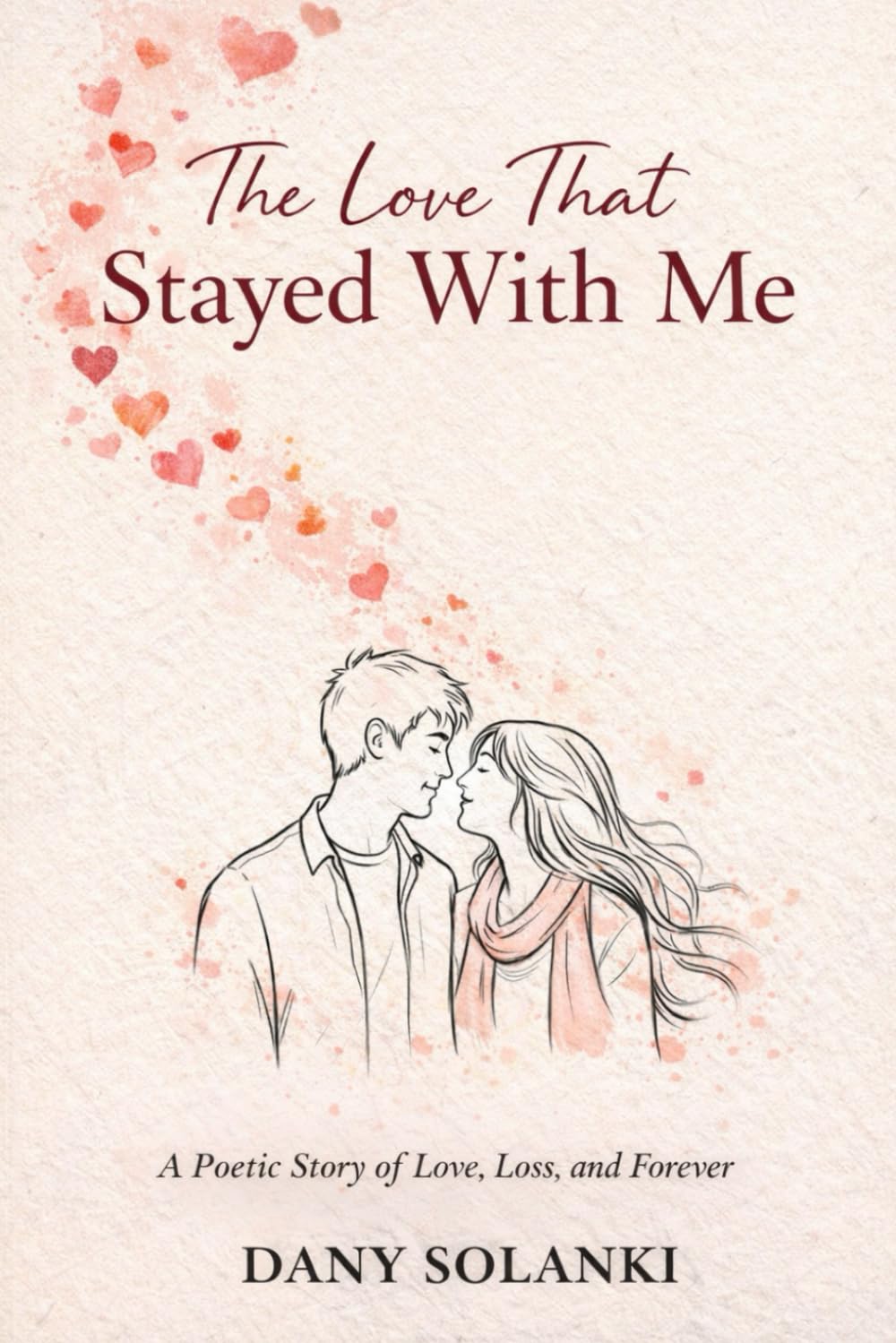 The Love That Stayed With Me: A Poetic Story of Love, Loss, and Forever