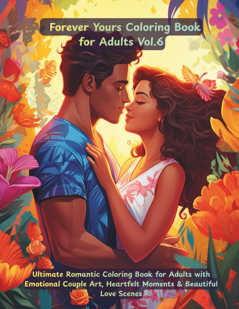 Forever Yours: Ultimate Romantic Coloring Book for Adults with Emotional Couple Art, Heartfelt Moments & Beautiful Love Scenes: 49 elegant illustrations celebrating lasting love.