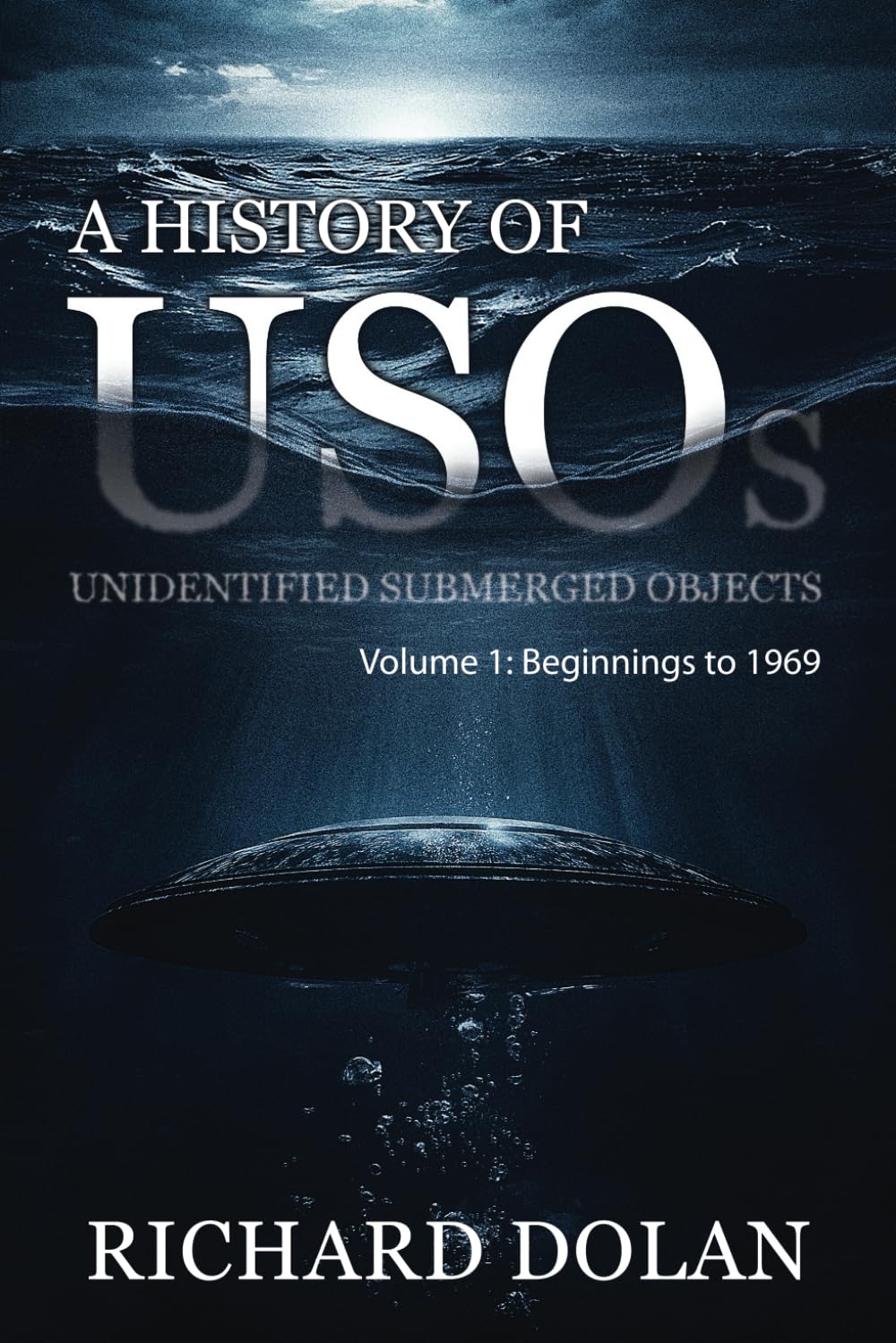 A History of USOs: Unidentified Submerged Objects: Volume 1: From the Beginning to 1969