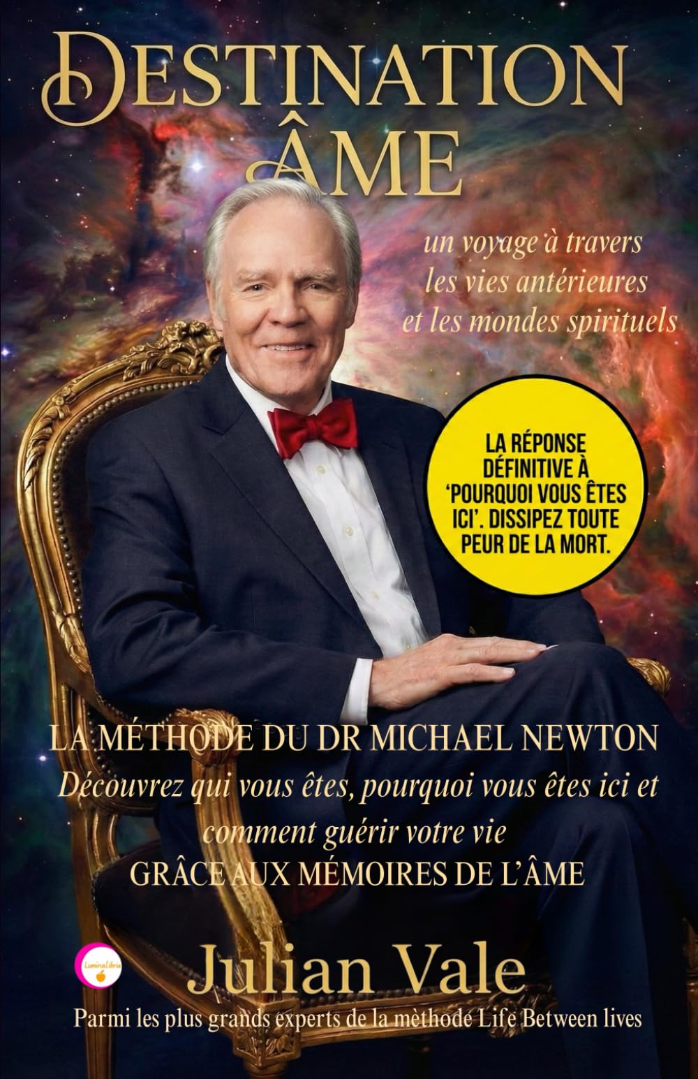 DESTINATION ÂME: La Méthode Dr Michael Newton : Guide pratique pour décoder votre vie et guérir le présent grâce aux mémoires du monde spirituel