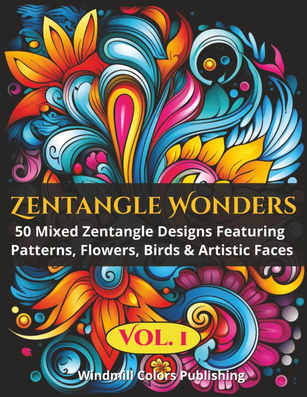 Zentangle Wonders Vol. 1: Coloring Book of 50 Mixed Zentangle Designs Featuring Patterns, Flowers, Birds & Artistic Faces (Zentangle Wonders Coloring