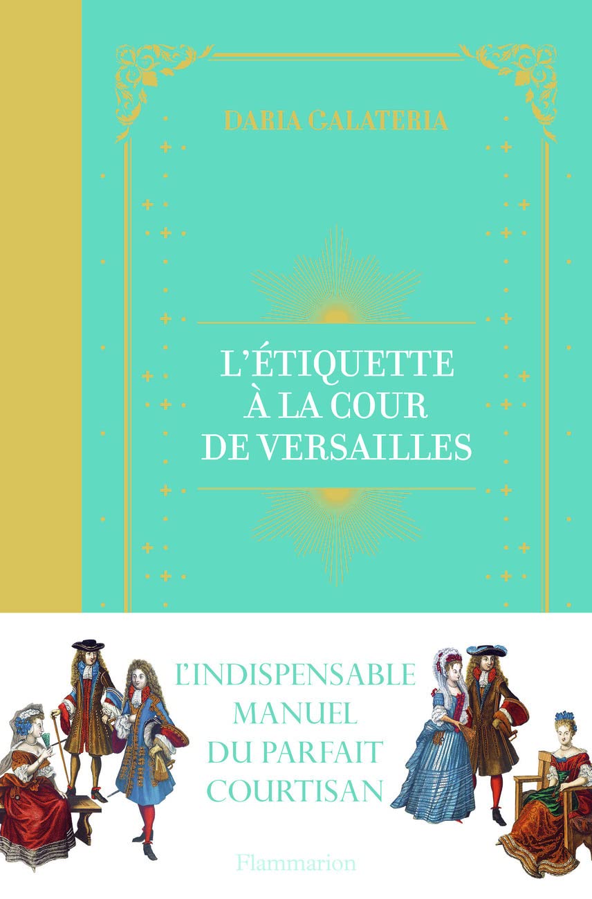 L'Étiquette à la cour de Versailles: Le manuel du parfait courtisan