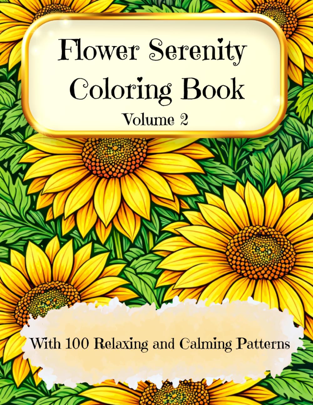 Flower Serenity Coloring Book - Volume 2: Lose yourself in endless floral beauty and calming repetition, with 100 intricately designed floral patterns for adults and young teens (Big Coloring Book)      Paperback – Large Print, January 1, 2026