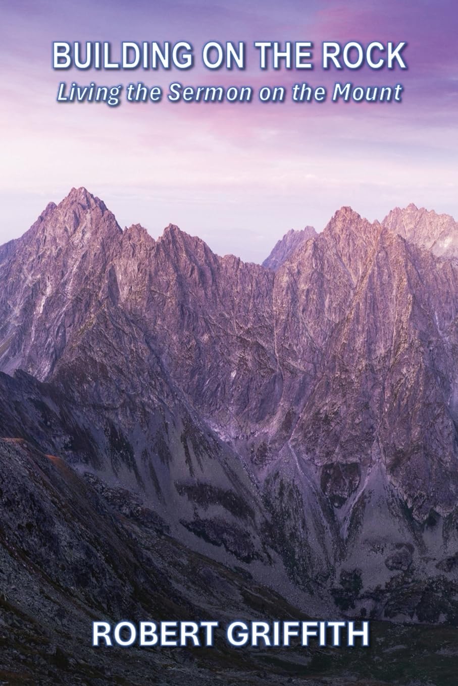Building on the Rock: Living the Sermon on the Mount