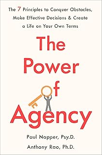 The Power of Agency: The 7 Principles to Conquer Obstacles, Make Effective Decisions, and Create a Life on Your Own Terms (English Edition)